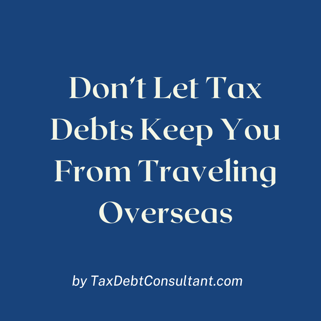 Don’t Let Tax Debt Derail Your International Travel Plans